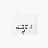 ITS THE LITTLE THINGS IN LIFE T-SHIRT