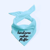 HANDSOME MOTHER FLUFFER BANDANA